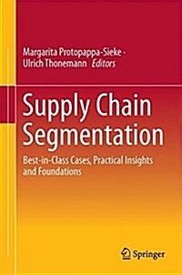 Supply Chain Segmentation: Best-In-Class Cases, Practical Insights and Foundations (Hardcover, 2017)