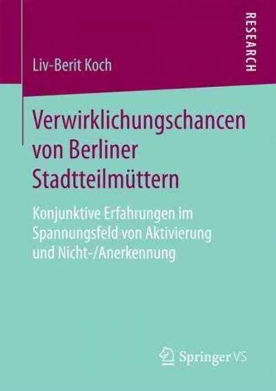 Verwirklichungschancen Von Berliner Stadtteilm?tern: Konjunktive Erfahrungen Im Spannungsfeld Von Aktivierung Und Nicht-/Anerkennung (Paperback, 1. Aufl. 2017)