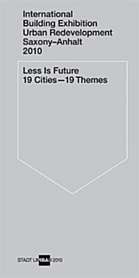 Less Is Future: International Building Exhibition Urban Redevelopment Saxony-Anhalt 2010 (Paperback)