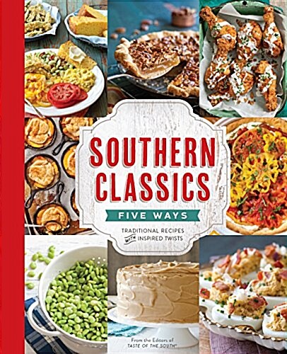 Southern Classics Five Ways: Traditional Recipes with Inspired Twists (Hardcover)