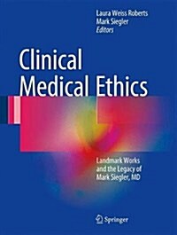 Clinical Medical Ethics: Landmark Works of Mark Siegler, MD (Hardcover, 2017)