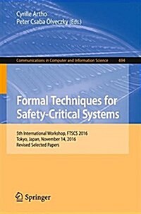 Formal Techniques for Safety-Critical Systems: 5th International Workshop, Ftscs 2016, Tokyo, Japan, November 14, 2016, Revised Selected Papers (Paperback, 2017)