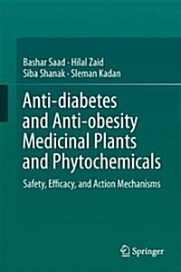 Anti-Diabetes and Anti-Obesity Medicinal Plants and Phytochemicals: Safety, Efficacy, and Action Mechanisms (Hardcover, 2017)