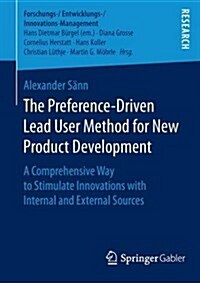 The Preference-Driven Lead User Method for New Product Development: A Comprehensive Way to Stimulate Innovations with Internal and External Sources (Paperback, 2017)