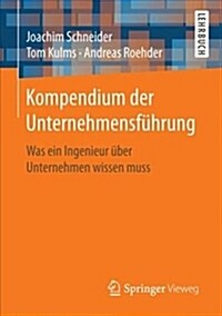 Kompendium Der Unternehmensf?rung: Was Ein Ingenieur ?er Unternehmen Wissen Muss (Paperback, 1. Aufl. 2017)