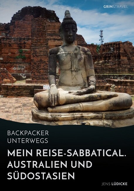 Backpacker unterwegs: Mein Reise-Sabbatical. Australien und S?ostasien: Australien, Indonesien, Thailand, Myanmar (Paperback)