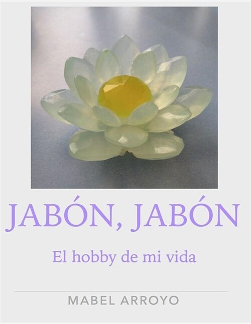 Jabon, Jabon.: El Hobby de Mi Vida (Paperback)