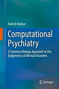 Computational Psychiatry: A Systems Biology Approach to the Epigenetics of Mental Disorders (Hardcover, 2017)