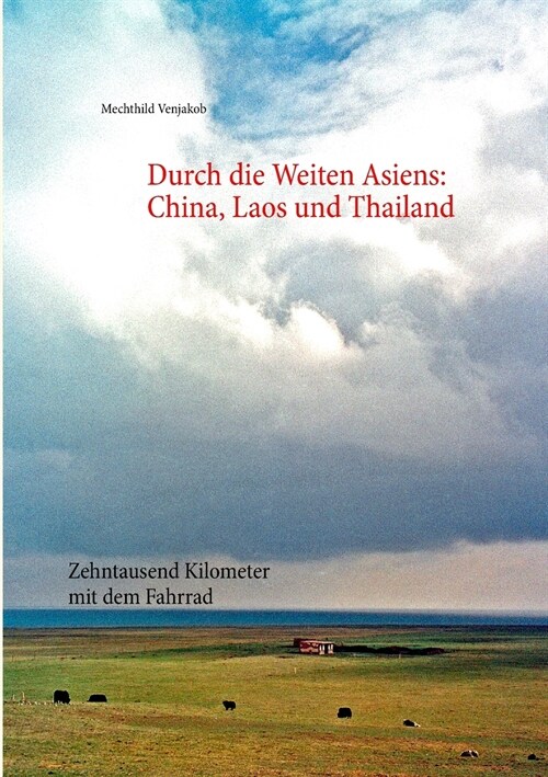 Durch die Weiten Asiens: China, Laos und Thailand: zehntausend Kilometer mit dem Fahrrad (Paperback)