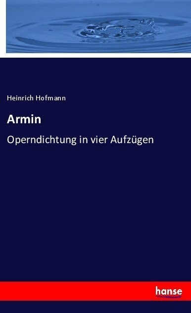 Armin: Operndichtung in vier Aufz?en (Paperback)