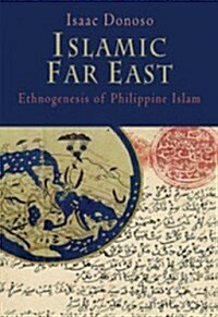 Islamic Far East: Ethnogenesis of Philippine Islam (Paperback)