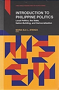 Introduction to Philippine Politics: Local Politics, the State, Nation-Building, and Democratization (Paperback)