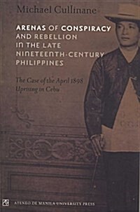 Arenas of Conspiracy and Rebellion in the Late Nineteenth Century Philippines (Paperback)