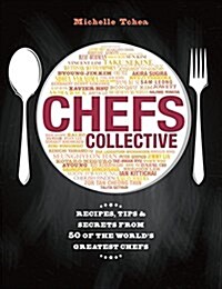 Chefs Collective: Recipes, Tips and Secrets from 50 of the Worlds Greatest Chefs (Hardcover)