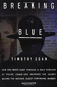 Breaking Blue: How One Mans Hunt Through a Half Century of Police Cover-Ups Unlocked The... (Paperback, Pbk. ed)