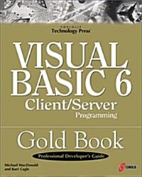 Visual Basic 6 Client/Server Programming Gold Book: Building Better Enterprises and Departmental Environments (Paperback)