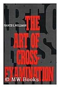 The Art of Cross-Examination: With the Cross-Examinations of Important Witnesses in Some Celebrated Cases (Hardcover, 4 Rev Enl)