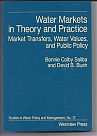 Water Markets in Theory and Practice: Market Transfers, Water Values, and Public Policy (Paperback)