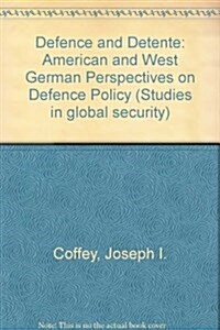 Defense and Detente: U.S. and West German Perspectives on Defense Policy (Paperback)