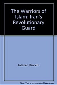 The Warriors of Islam: Irans Revolutionary Guard (Paperback)