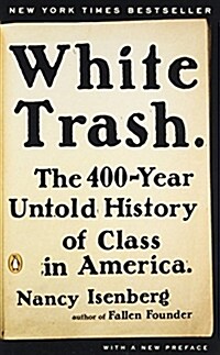 White Trash: The 400-Year Untold History of Class in America (Paperback)