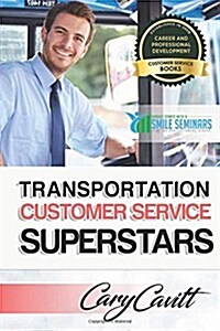 Transportation Customer Service Superstars: Six attitudes that bring out our best (Paperback)