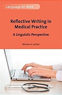 Reflective Writing in Medical Practice : A Linguistic Perspective (Hardcover)