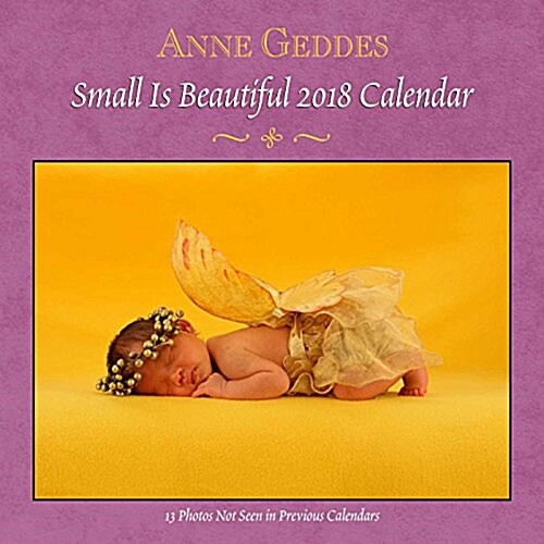 Anne Geddes 2018 Wall Calendar: Small Is Beautiful (Wall)