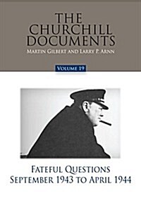 The Churchill Documents, Volume 19: Fateful Questions, September 1943 to April 1944 (Hardcover)