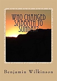 Who Changed Sabbath to Sunday?: The Church in the Wilderness (Paperback)