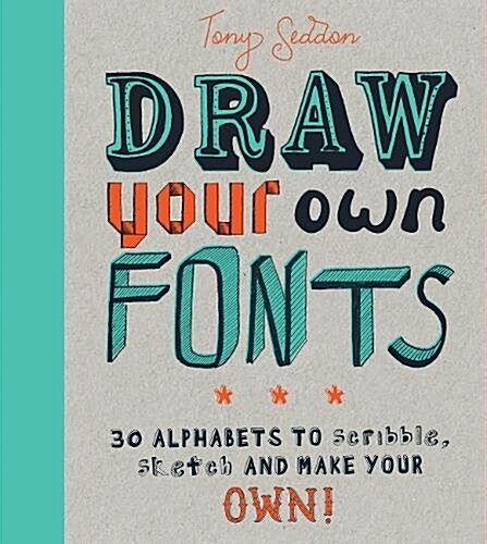Draw Your Own Fonts : 30 alphabets to scribble, sketch, and make your own! (Paperback)