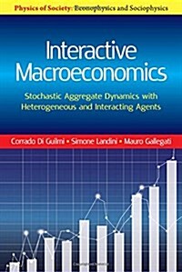 Interactive Macroeconomics : Stochastic Aggregate Dynamics with Heterogeneous and Interacting Agents (Hardcover)