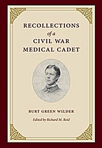 Recollections of a Civil War Medical Cadet: Burt Green Wilder (Hardcover)