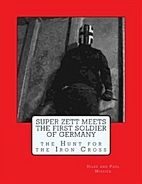 Super Zett Meets the First Soldier of Germany: The Hunt for the Iron Cross (Paperback)