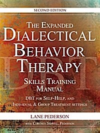 The Expanded Dialectical Behavior Therapy Skills Training Manual, 2nd Edition: Dbt for Self-Help and Individual & Group Treatment Settings (Spiral)