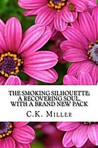 The Smoking Silhouette: A Recovering Soul, With a Brand New Pack (Paperback)