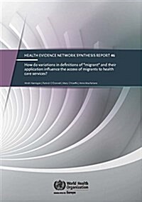 How Do Variations in Definitions of Migrant and Their Application Influence the Access of Migrants to Health Care Services? (Paperback)