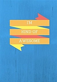 Im Kind Of Awesome: Lined notebook/journal 7X10 (Paperback)