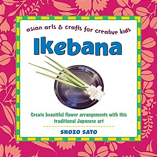 Ikebana: Create Beautiful Flower Arrangements with This Traditional Japanese Art (Hardcover)