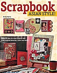 Scrapbook Asian Style!: Create One-Of-A-Kind Projects with Asian-Inspired Materials, Colors and Motifs (Paperback)