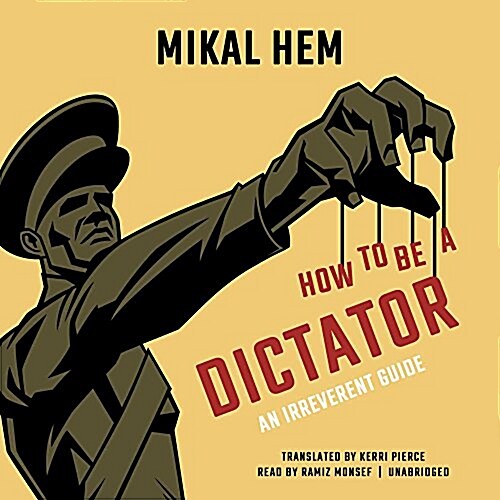 How to Be a Dictator: An Irreverent Guide (MP3 CD)