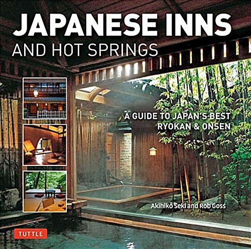 Japanese Inns and Hot Springs: A Guide to Japans Best Ryokan & Onsen (Paperback)