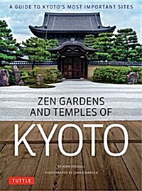 Zen Gardens and Temples of Kyoto: A Guide to Kyotos Most Important Sites (Hardcover)