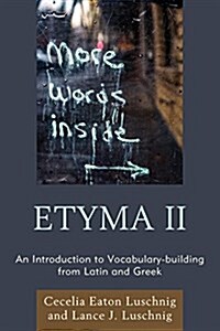 Etyma Two: An Introduction to Vocabulary Building from Latin and Greek (Paperback)