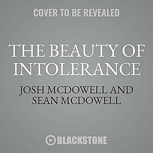 The Beauty of Intolerance Lib/E: Setting a Generation Free to Know Truth & Love (Audio CD)