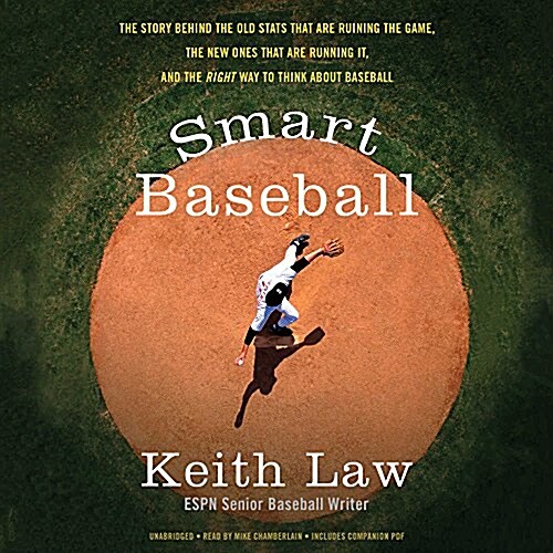 Smart Baseball Lib/E: The Story Behind the Old STATS That Are Ruining the Game, the New Ones That Are Running It, and the Right Way to Think (Audio CD)