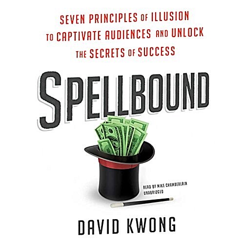 Spellbound: Seven Principles of Illusion to Captivate Audiences and Unlock the Secrets of Success (Audio CD)