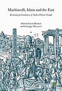 Machiavelli, Islam and the East: Reorienting the Foundations of Modern Political Thought (Hardcover, 2018)