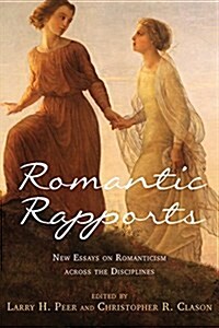 Romantic Rapports: New Essays on Romanticism Across the Disciplines (Hardcover)