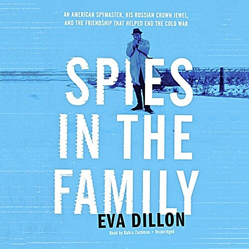 Spies in the Family: An American Spymaster, His Russian Crown Jewel, and the Friendship That Helped End the Cold War (Audio CD)